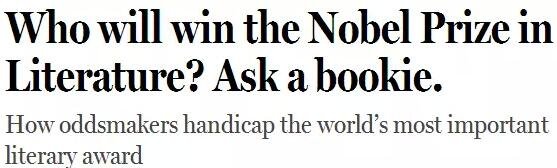 《紐約客》雜志2014年刊發(fā)過一篇“諾貝爾獎競猜史”的文章，介紹了一位“業(yè)余寫點詩”的Ladbrokes賠率編制人員的工作：接觸文學圈、逛文學論壇、刷作者的twitter，然后編寫獲獎賠率表。